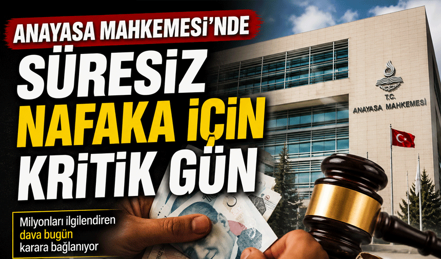 Süresiz Nafakada Kritik Gün! AYM Kararını Açıklıyor