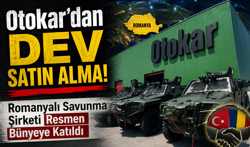 Otokar'dan Dev Satın Alma! Romanyalı Savunma Şirketi Resmen Bünyeye Katıldı
