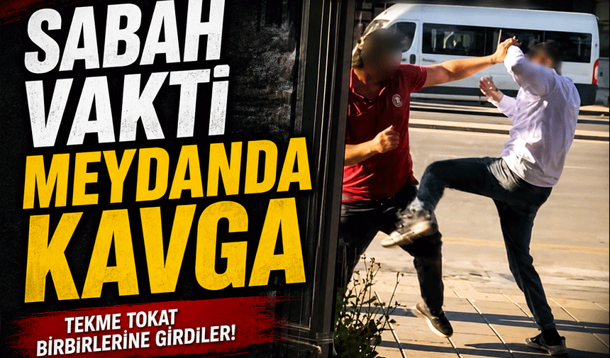 Sabah vakti meydanda kavga!
