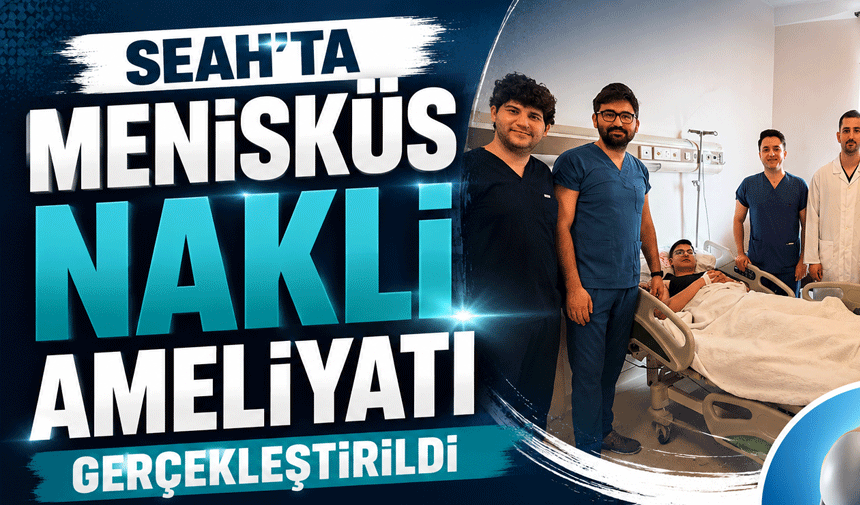 Sakarya’da Bir İlk! SEAH’ta Menisküs Nakli Ameliyatı Başarıyla Gerçekleştirildi