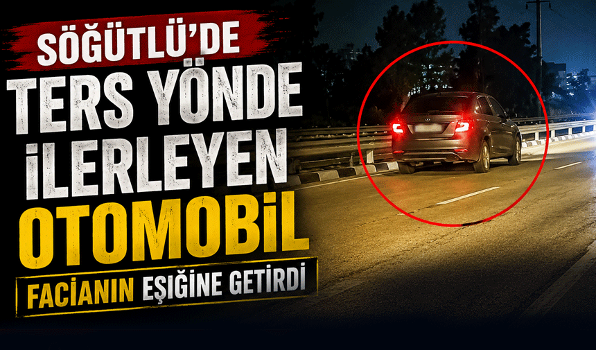 Söğütlü'de Ters Yönde İlerleyen Otomobil Facianın Eşiğine Getirdi