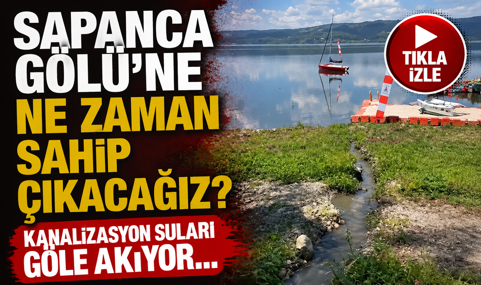“Sapanca Gölü’ne ne zaman sahip çıkacağız?”  Kanalizasyon suları...