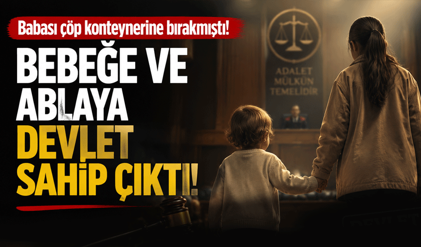 Bebeği Çöp konteynerine koyan cani baba tutuklandı: Bebeğe ve ablaya devlet sahip çıktı