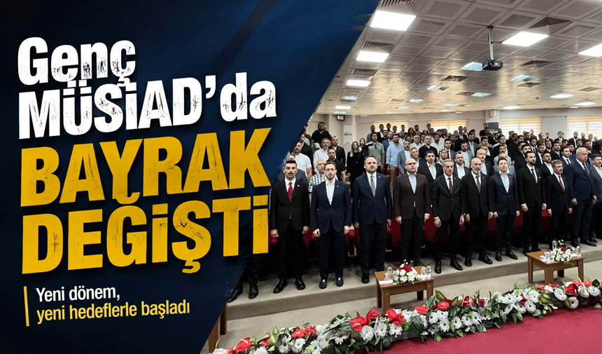 Genç MÜSİAD’da  bayrak değişti