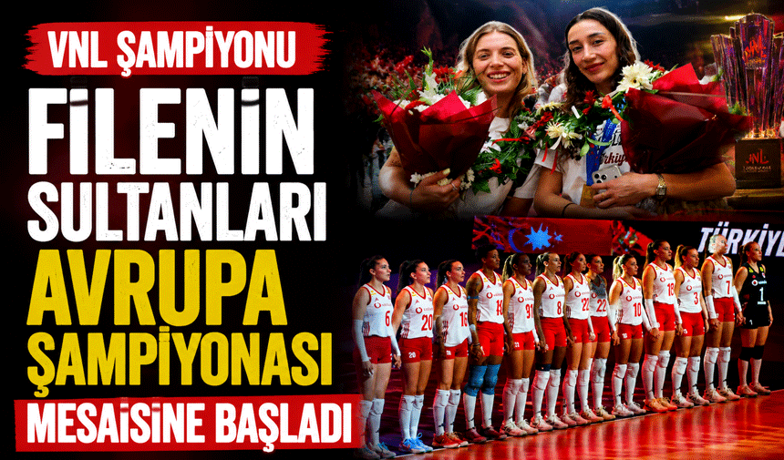 VNL Şampiyonu Filenin Sultanları Avrupa Şampiyonası Mesaisine Başladı