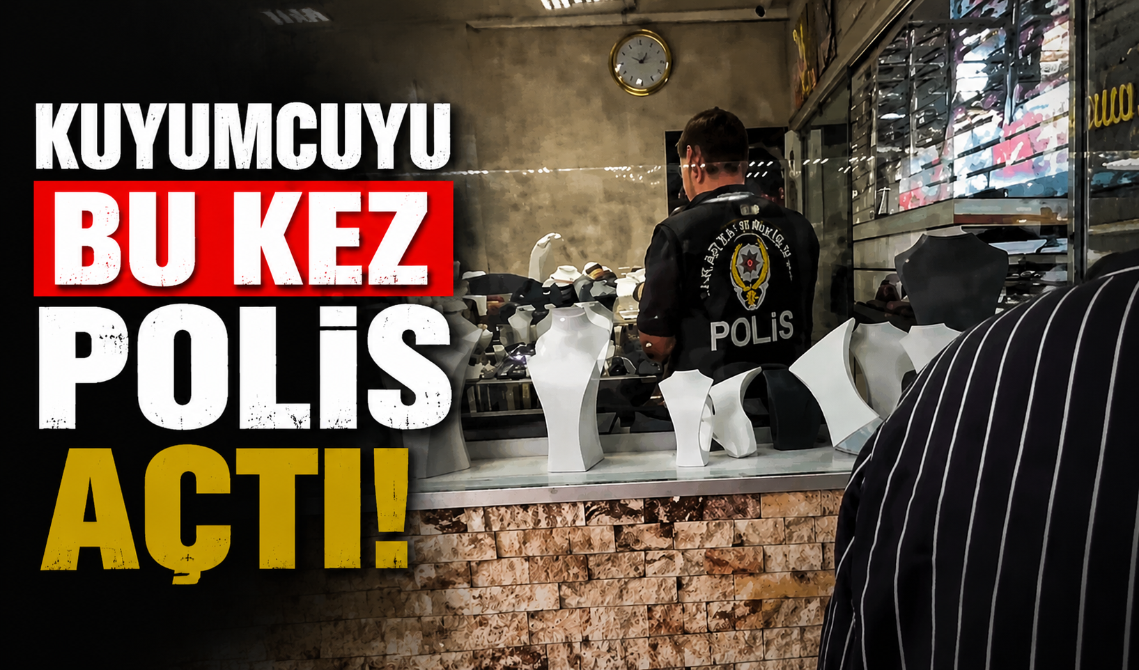 O kuyumcuyu bu kez polis açtı!