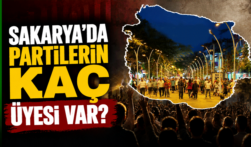 Sakarya'daki partilerin kaç üyesi var?