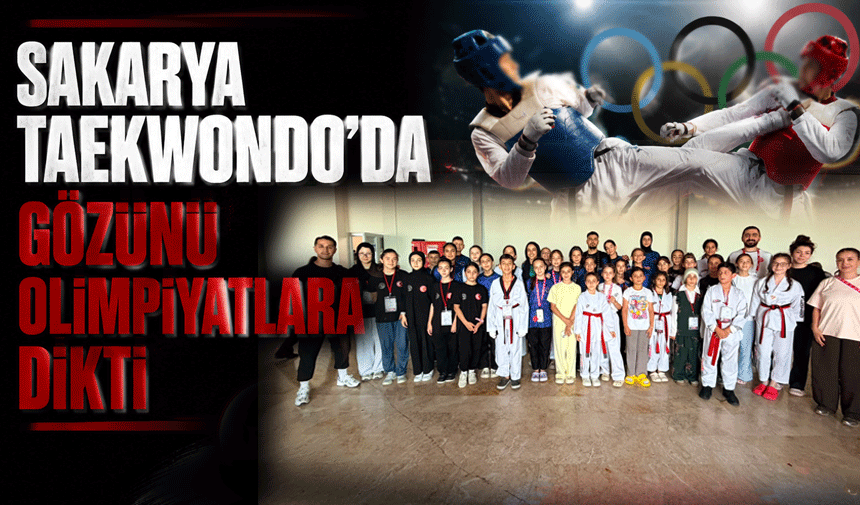 Sakarya taekwondo ekibinin gözü olimpiyatlarda