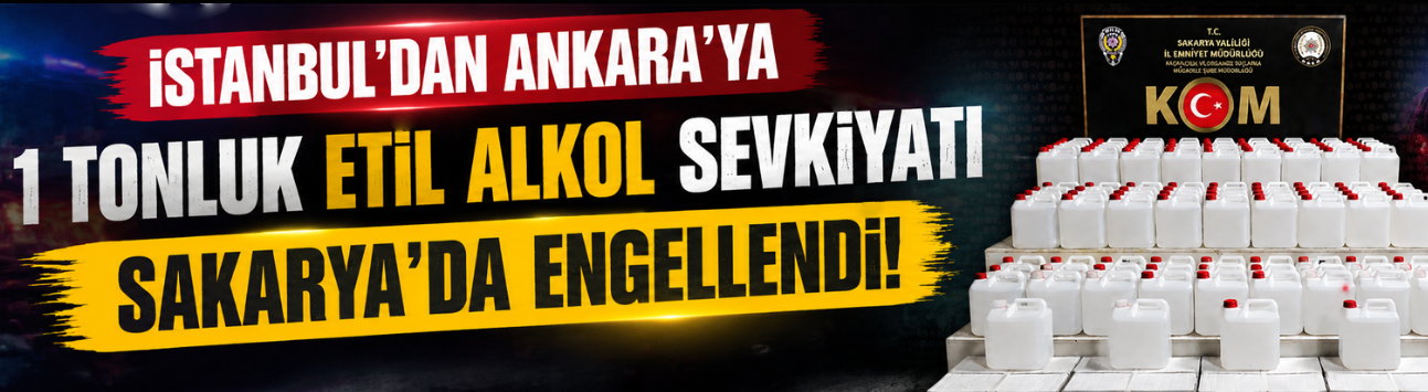 Sakarya’da 1 ton etil alkol ele geçirildi: 4 ton sahte içkinin önüne geçildi