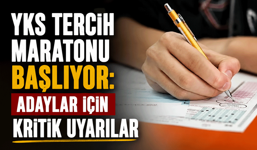 YKS Tercih Maratonu Başlıyor: Adaylar İçin Kritik Uyarılar