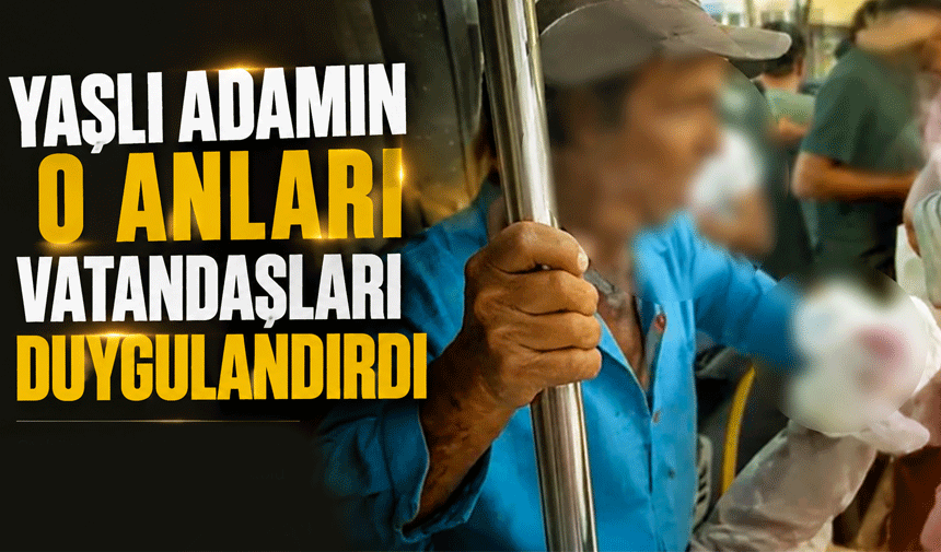 Yaşlı Adamın O Anları Vatandaşları Duygulandırdı