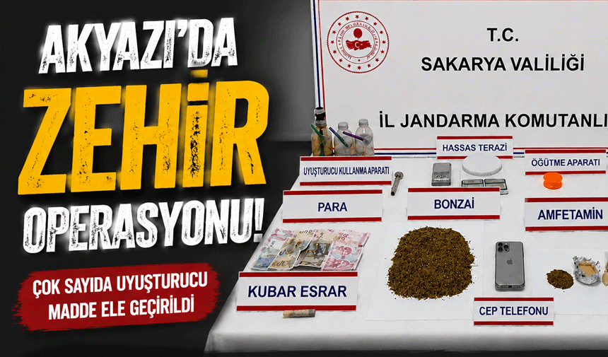 Akyazı'da zehir operasyonu!