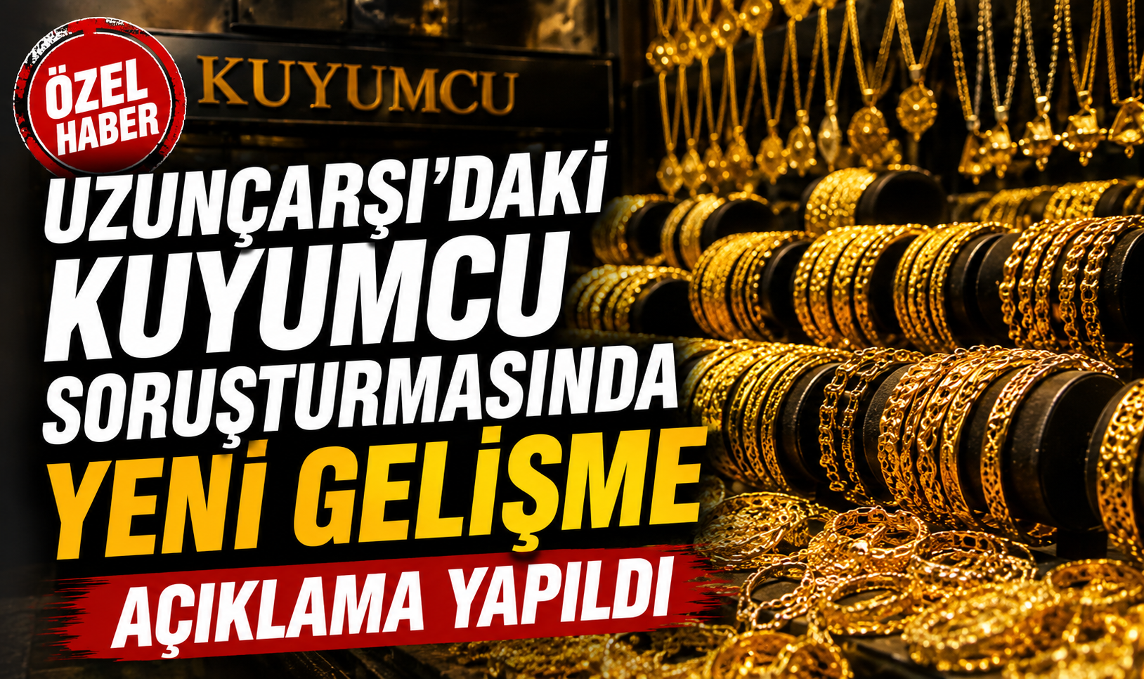 ÖZEL HABER - Uzunçarşı'daki Kuyumcu Soruşturmasında Yeni Gelişme!