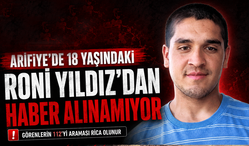 Arifiye’de 18 Yaşındaki Roni Yıldız’dan Haber Alınamıyor