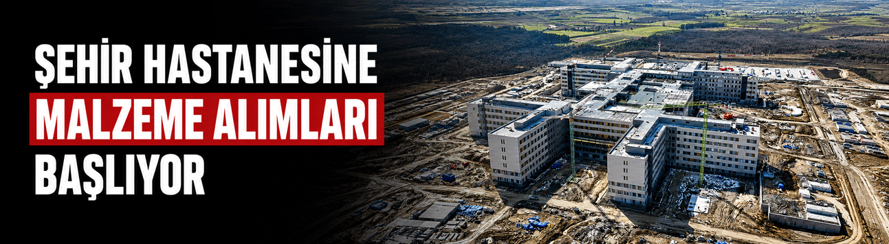 Sakarya Şehir Hastanesi’nde İç Donanım Süreci Başladı