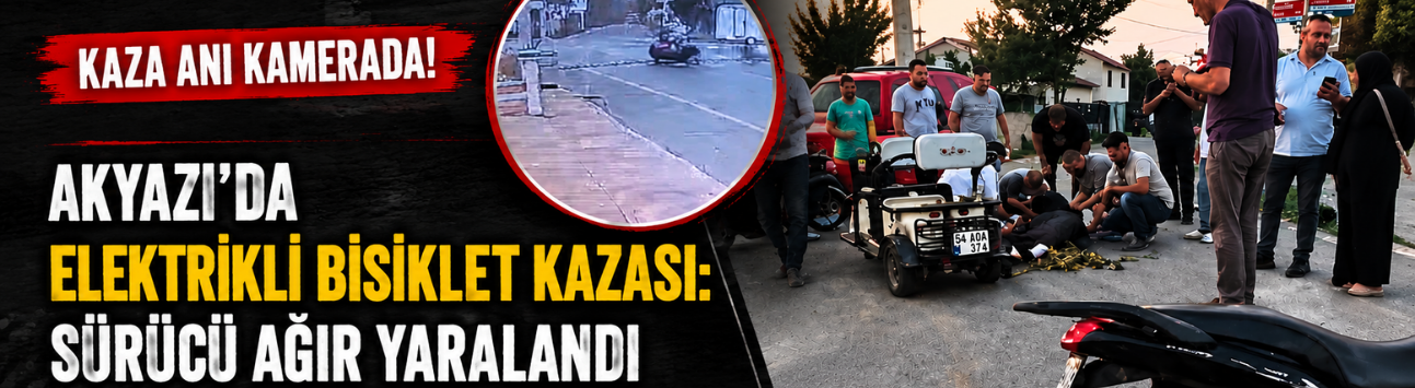 Akyazı’da Elektrikli Bisiklet Kazası: Sürücü Ağır Yaralandı