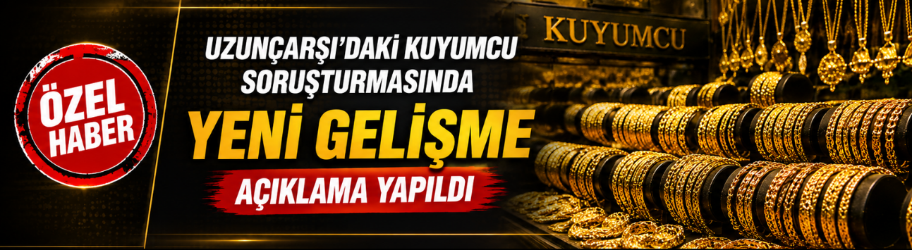 ÖZEL HABER - Uzunçarşı'daki Kuyumcu Soruşturmasında Yeni Gelişme!