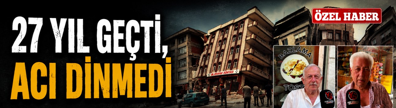 27 Yıl Geçti, Acı Dinmedi: 17 Ağustos’u Yaşayanlar O Geceyi Anlattı