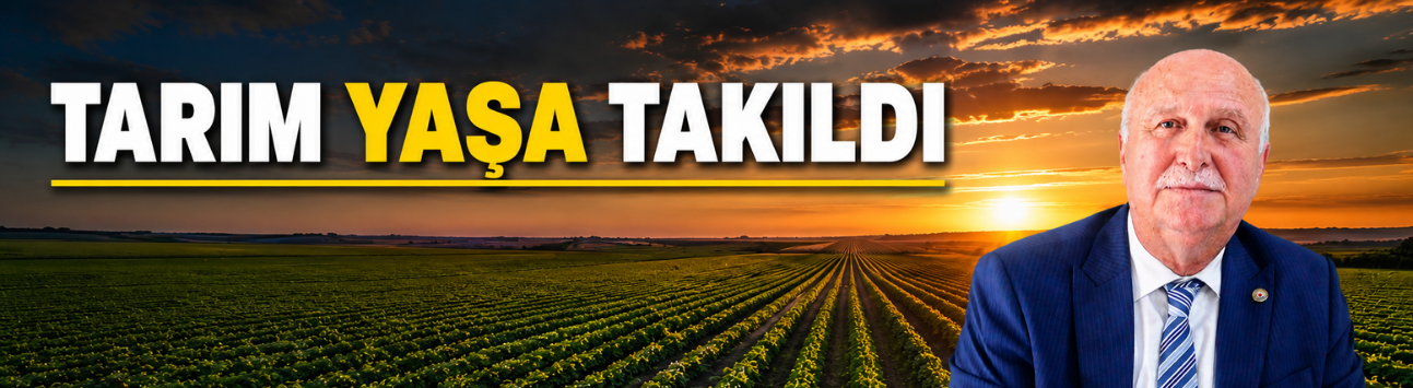 TARIM YAŞA TAKILDI