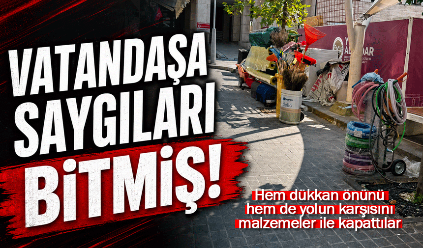 Hem dükkan önünü hem yolun karşısını kapatıyorlar!