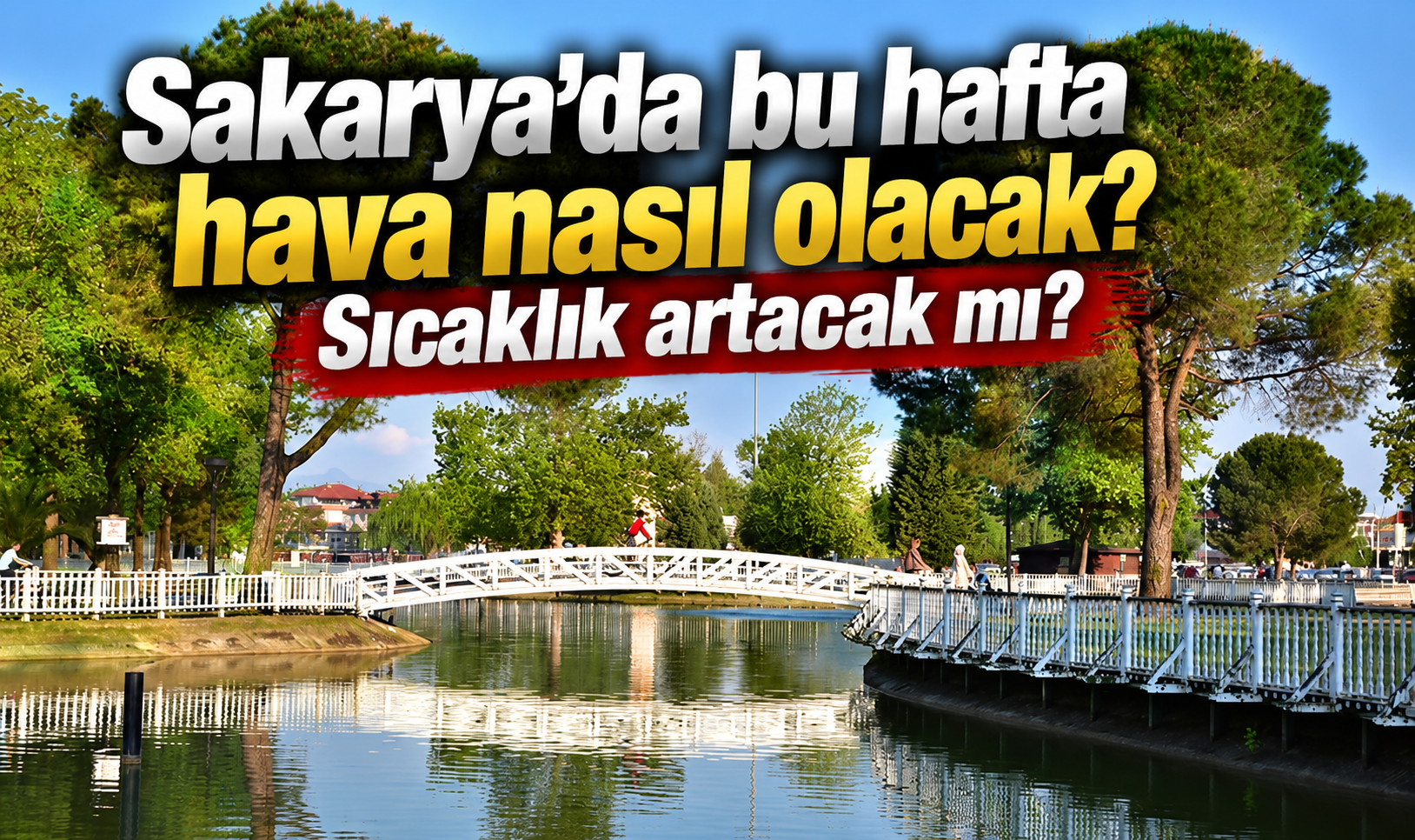Sakarya’da bu hafta hava nasıl olacak? Sıcaklık artacak mı?