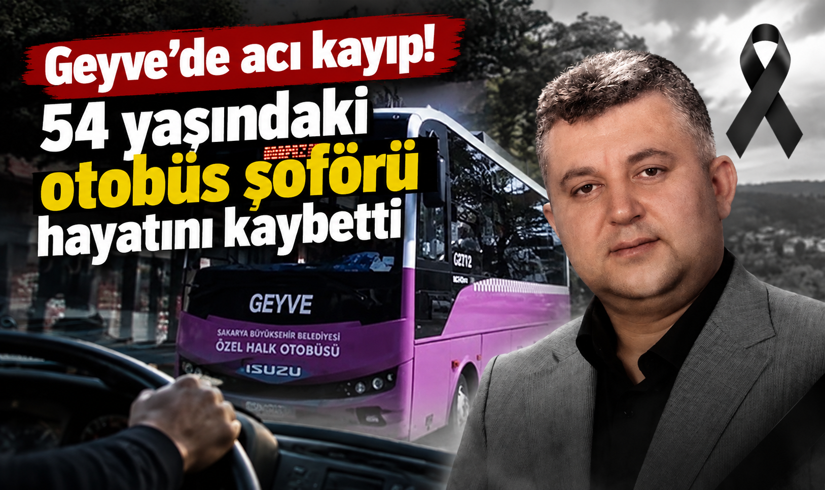 Geyve’de acı kayıp! 54 yaşındaki otobüs şoförü hayatını kaybetti