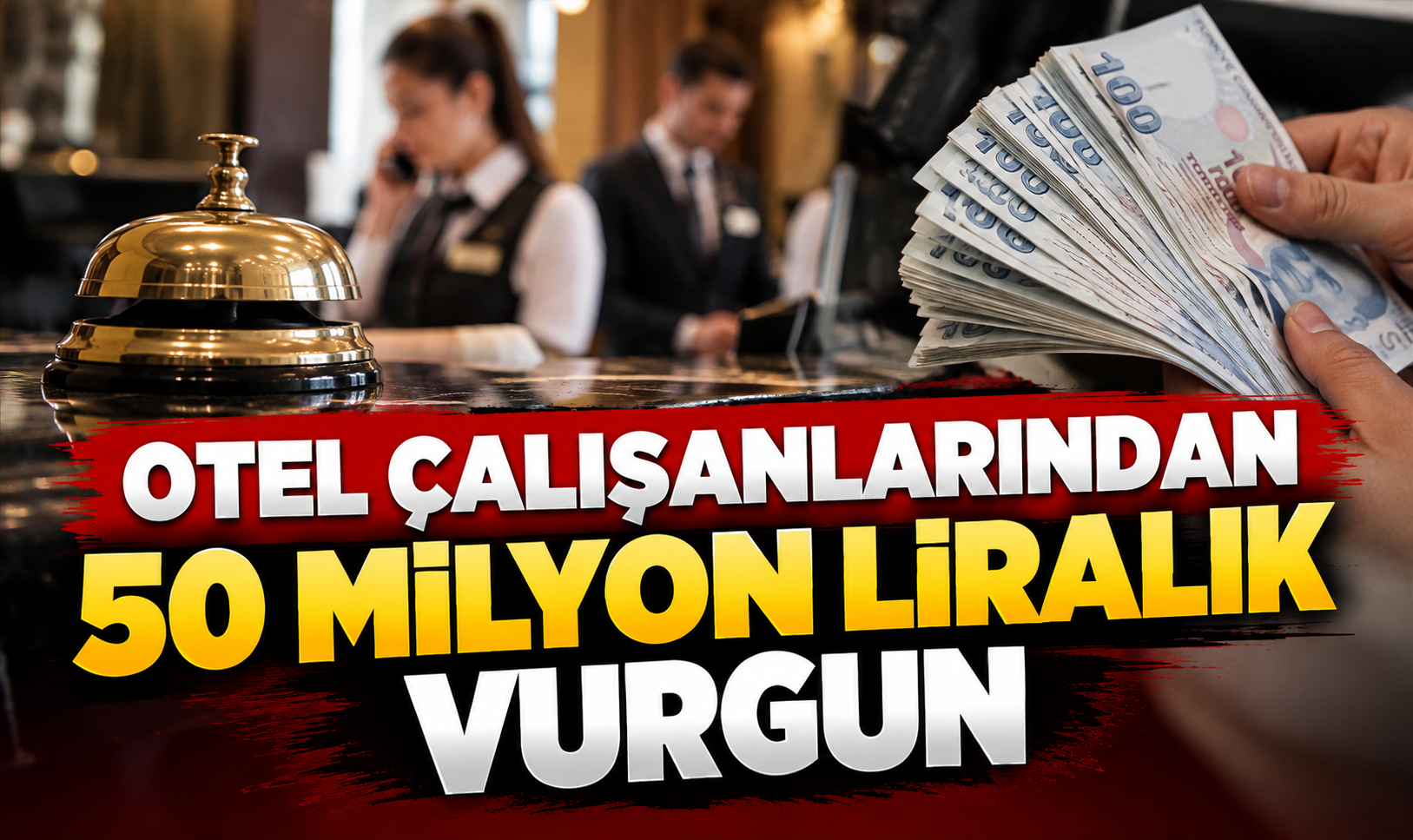Otel çalışanlarından 50 milyon liralık vurgun
