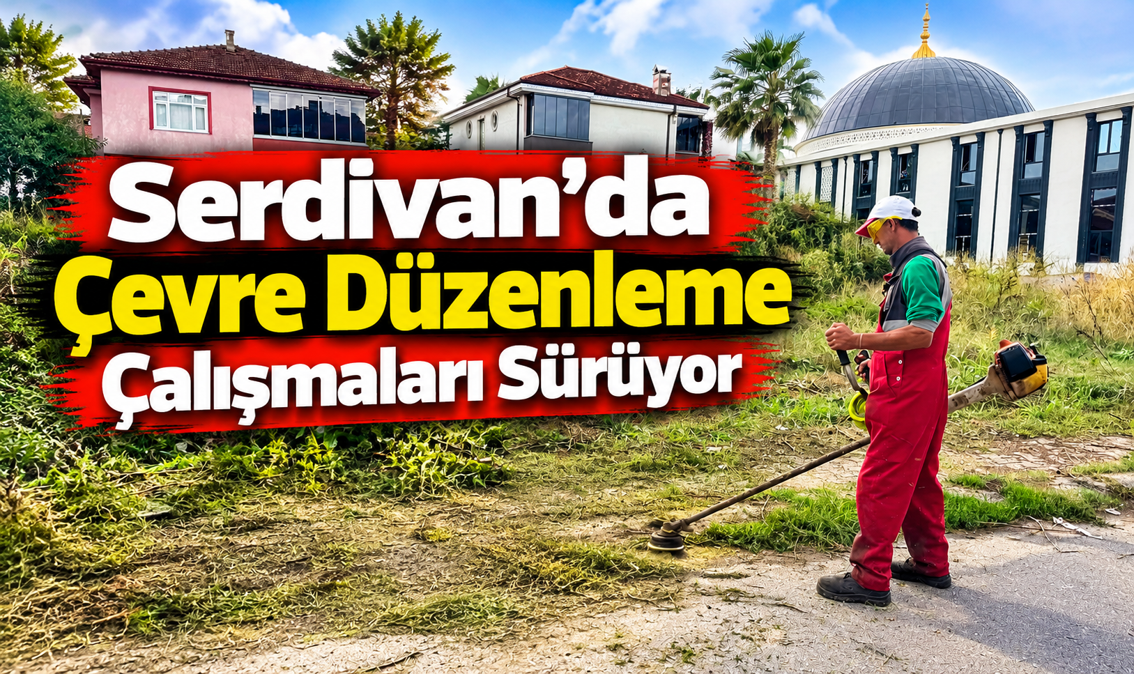 Serdivan'da çevre düzenleme seferberliği! Mahallelerde ot biçme ve temizlik çalışmaları sürüyor