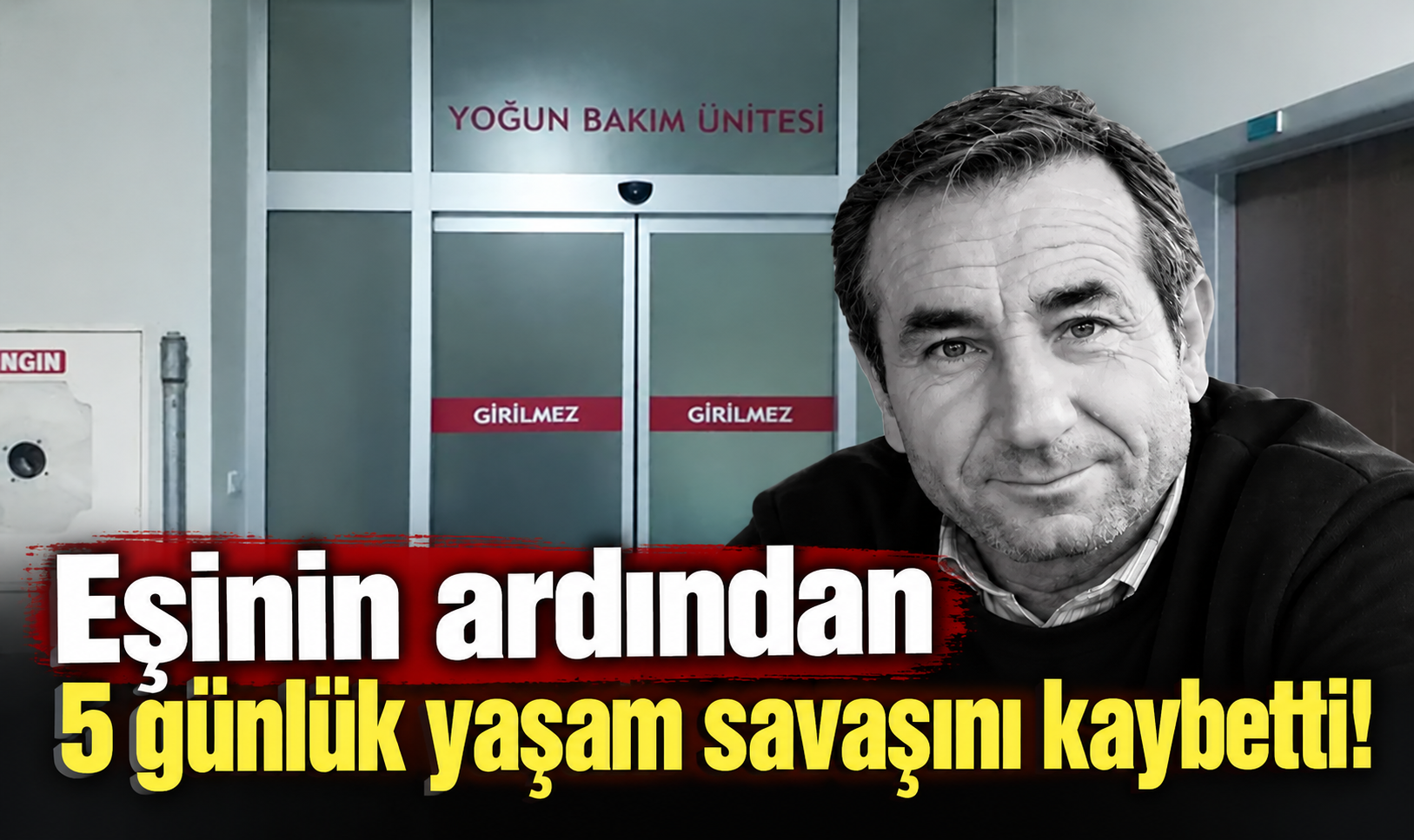 Eşinin ardından 5 günlük yaşam savaşını kaybetti!