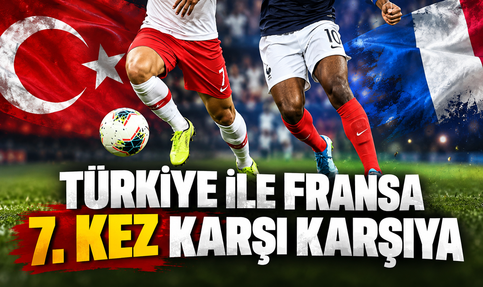 Türkiye ile Fransa 7. kez karşı karşıya