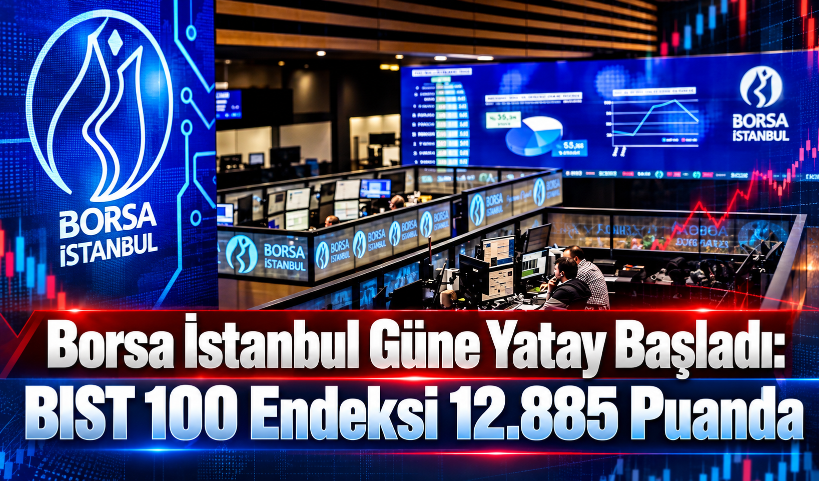 Borsa İstanbul Güne Yatay Başladı: BIST 100 Endeksi 12.885 Puanda
