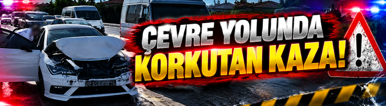 Çevre yolunda korkutan kaza!