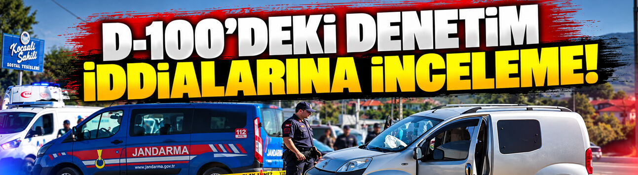 D-100’deki denetim iddialarına inceleme