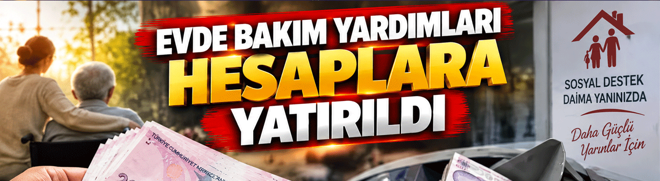 Evde Bakım Yardımları Hesaplara Yatırıldı