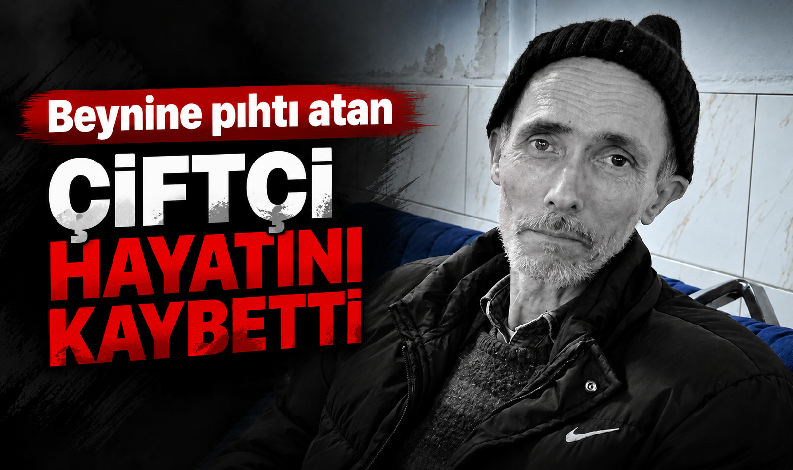 Beynine pıhtı atan çiftçi hayatını kaybetti