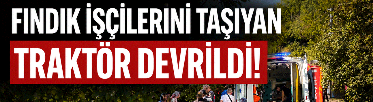 Fındık İşçilerini Taşıyan Traktör Devrildi: 18 Yaralı