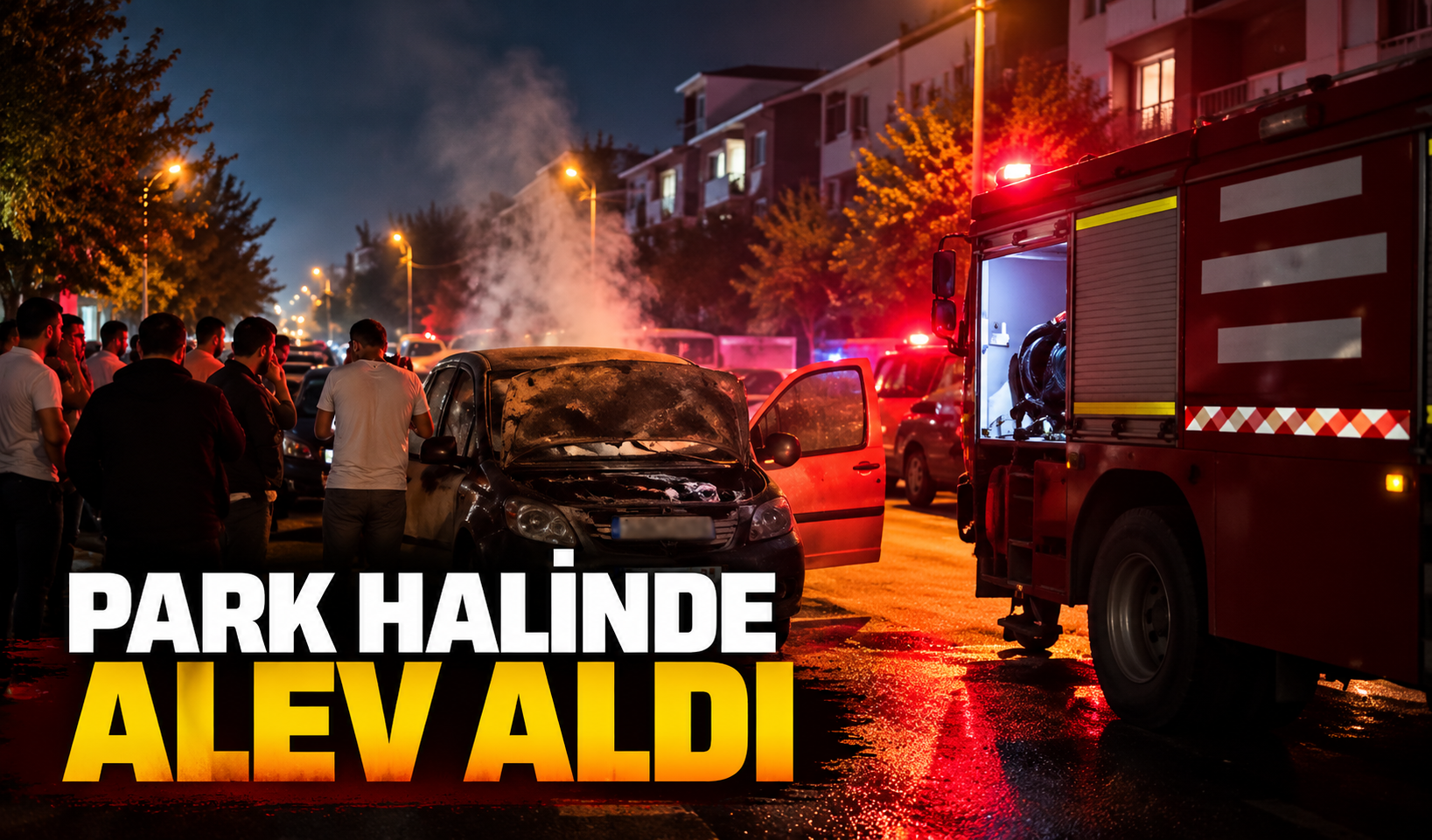 Erenler’de park halindeki otomobil alev alev yandı