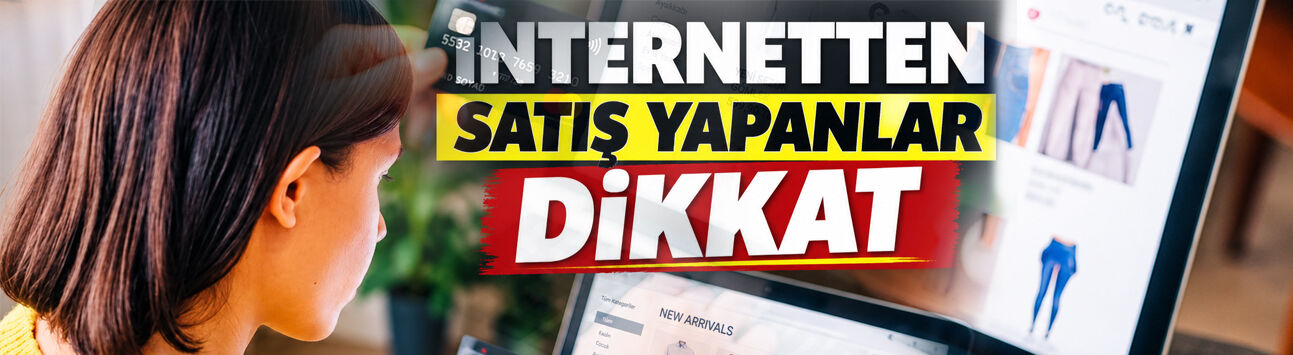 İnternetten satış yapanlar dikkat