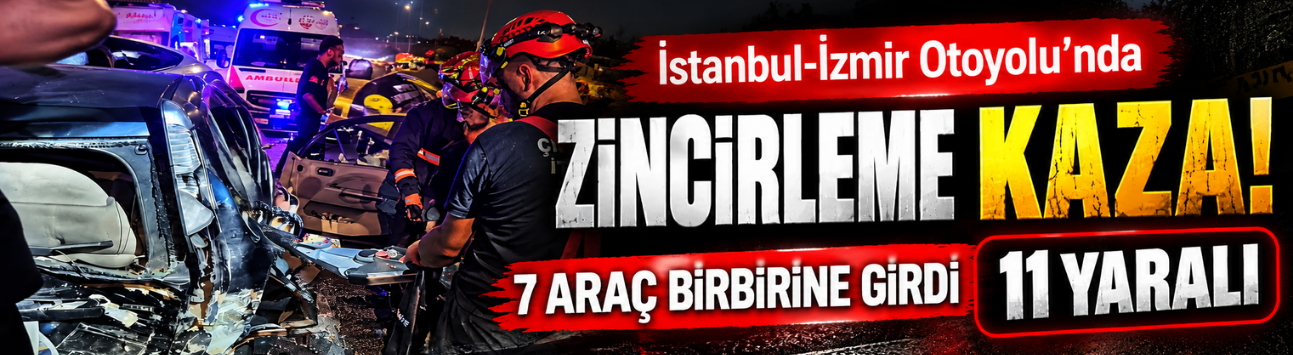 İstanbul-İzmir Otoyolu’nda zincirleme kaza: 7 araç birbirine girdi, 11 yaralı!