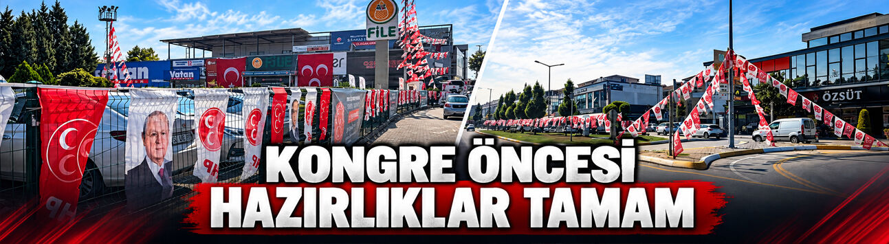 Sakarya’da MHP kongresi öncesi hazırlıklar tamamlandı