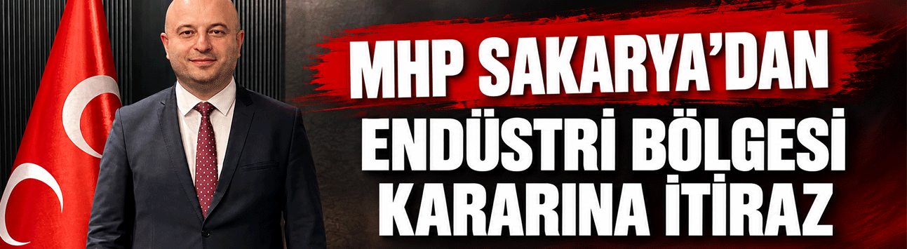 MHP Sakarya’dan Endüstri Bölgesi Kararına İtiraz