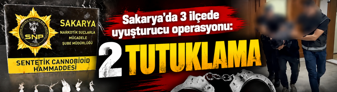 Sakarya’da 3 ilçede uyuşturucu operasyonu: 2 tutuklama