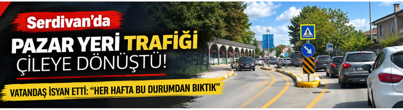 Serdivan’da pazar yeri trafiği çileye dönüştü!