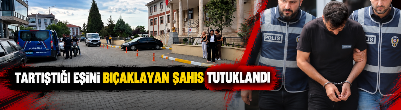 Akyazı’da dehşet: 6 çocuk annesi eşini bıçakladı, tutuklandı