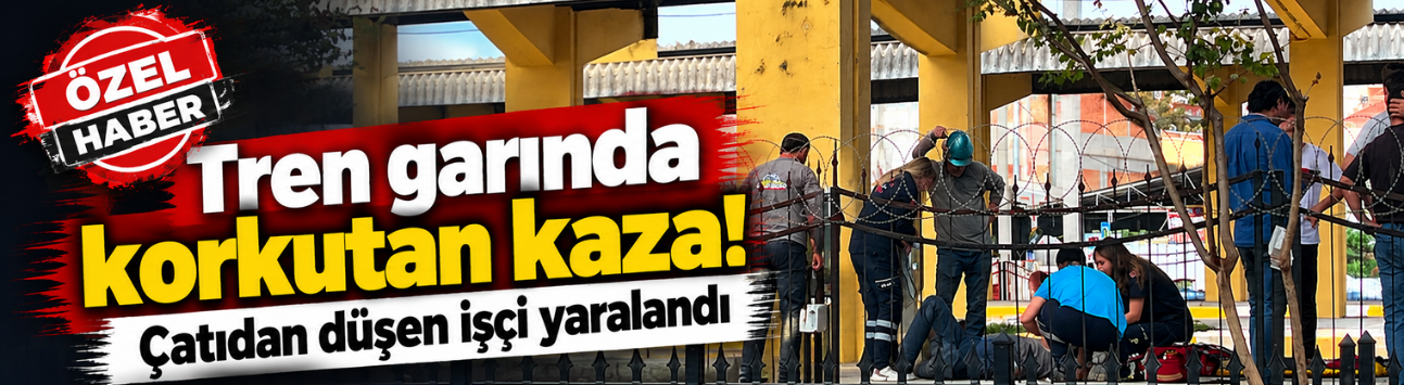 Tren garında korkutan kaza! Çatıdan düşen işçi yaralandı