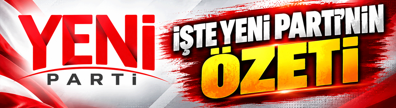 İşte Yeni Parti’nin özeti