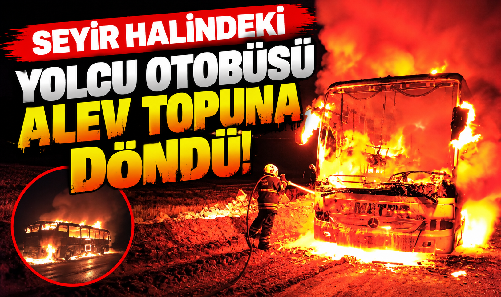 Seyir halindeki yolcu otobüsü alev topuna döndü