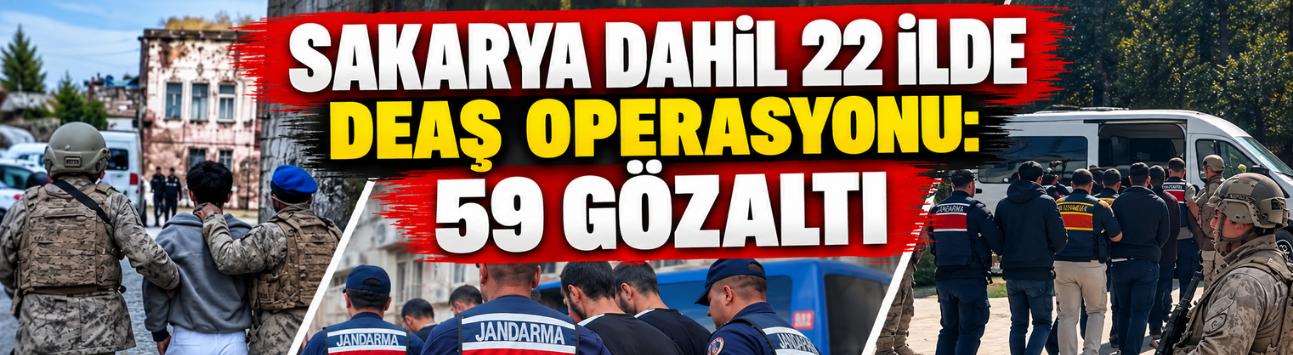 Sakarya dahil 22 ilde DEAŞ operasyonu: 59 gözaltı
