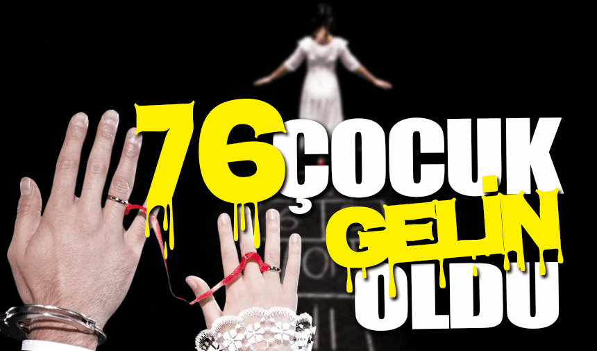 76 çocuk gelin oldu