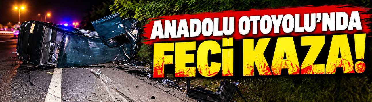 Anadolu Otoyolu'nda feci kaza! Takla atan aracını kontrol ederken canından oldu